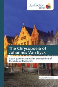 bokomslag The Chrysopoeia of Johannes Van Eyck