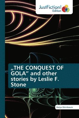 bokomslag "THE CONQUEST OF GOLA" and other stories by Leslie F. Stone