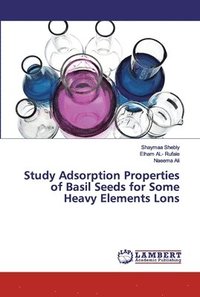 bokomslag Study Adsorption Properties of Basil Seeds for Some Heavy Elements Lons