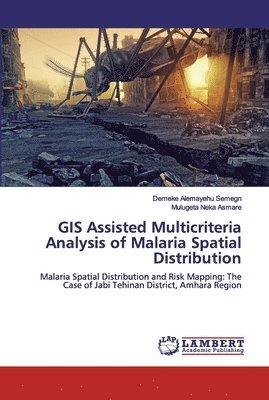 GIS Assisted Multicriteria Analysis of Malaria Spatial Distribution 1