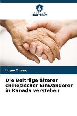 bokomslag Die Beitrge lterer chinesischer Einwanderer in Kanada verstehen