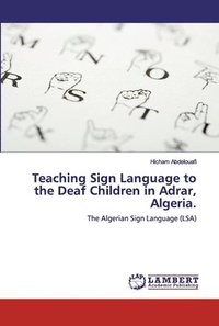 bokomslag Teaching Sign Language to the Deaf Children in Adrar, Algeria.