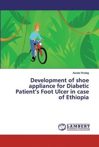 bokomslag Development of shoe appliance for Diabetic Patient's Foot Ulcer in case of Ethiopia