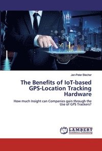 bokomslag The Benefits of IoT-based GPS-Location Tracking Hardware
