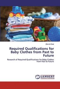 bokomslag Required Qualifications for Baby Clothes from Past to Future