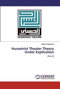 bokomslag Husseinist Theater Theory Under Explication