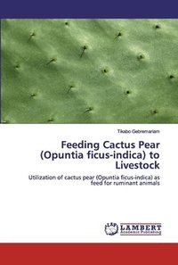 bokomslag Feeding Cactus Pear (Opuntia ficus-indica) to Livestock