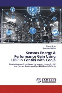 bokomslag Sensors Energy & Performance Gain Using LIBP in Contiki with Cooja