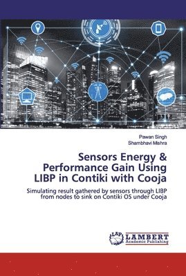 Sensors Energy & Performance Gain Using LIBP in Contiki with Cooja 1