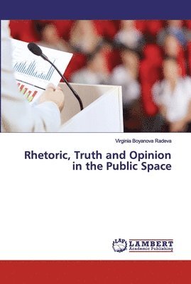 bokomslag Rhetoric, Truth and Opinion in the Public Space