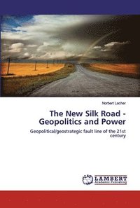 bokomslag The New Silk Road - Geopolitics and Power