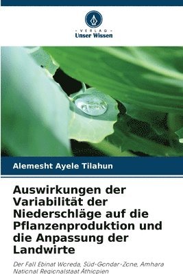 bokomslag Auswirkungen der Variabilität der Niederschläge auf die Pflanzenproduktion und die Anpassung der Landwirte