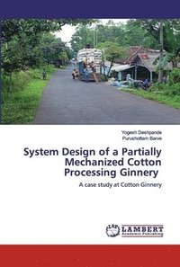 bokomslag System Design of a Partially Mechanized Cotton Processing Ginnery