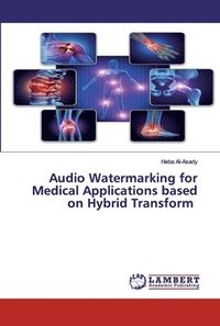 bokomslag Audio Watermarking for Medical Applications based on Hybrid Transform