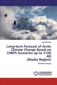 bokomslag Long-term Forecast of Arctic Climate Change Based on CMIP5 Scenarios up to 2100 AD (Alaska Region)