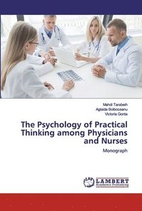 bokomslag The Psychology of Practical Thinking among Physicians and Nurses