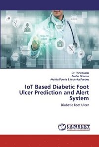 bokomslag IoT Based Diabetic Foot Ulcer Prediction and Alert System