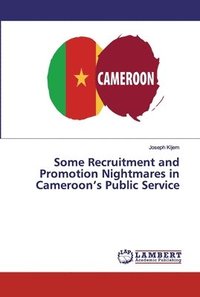 bokomslag Some Recruitment and Promotion Nightmares in Cameroon's Public Service