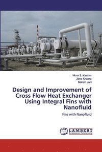 bokomslag Design and Improvement of Cross Flow Heat Exchanger Using Integral Fins with Nanofluid