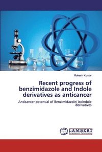 bokomslag Recent progress of benzimidazole and Indole derivatives as anticancer