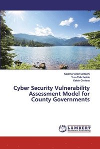 bokomslag Cyber Security Vulnerability Assessment Model for County Governments