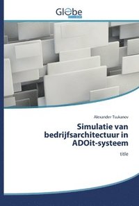 bokomslag Simulatie van bedrijfsarchitectuur in ADOit-systeem