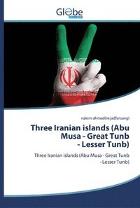 bokomslag Three Iranian islands (Abu Musa - Great Tunb- Lesser Tunb)