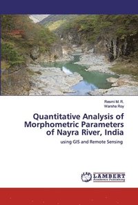 bokomslag Quantitative Analysis of Morphometric Parameters of Nayra River, India