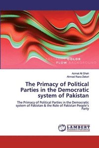 bokomslag The Primacy of Political Parties in the Democratic system of Pakistan