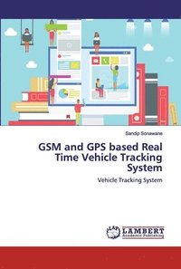 bokomslag GSM and GPS based Real Time Vehicle Tracking System