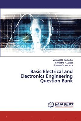 Vishwajit K Barbudhe, Shraddha N Zanjat, Bhavana S Karmore, Vishwajit K. Barbudhe, Shraddha N. Zanjat, Bhavana S. Karmore - Basic Electrical and Electronics Engineering Question Bank, Häftad