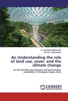 An Understanding the role of land use, cover, and the climate change 1