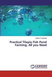 bokomslag Practical Tilapia Fish Pond Farming. All you Need