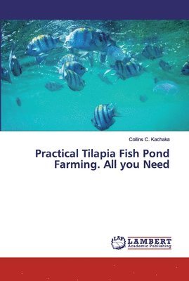 Practical Tilapia Fish Pond Farming. All you Need 1