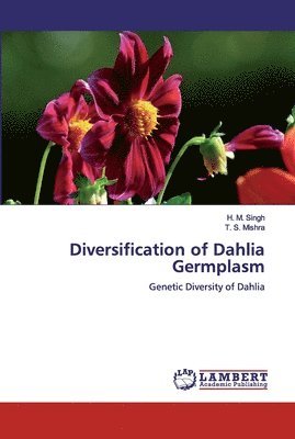 H M Singh, T S Mishra, H. M. Singh, T. S. Mishra - Diversification of Dahlia Germplasm, Häftad