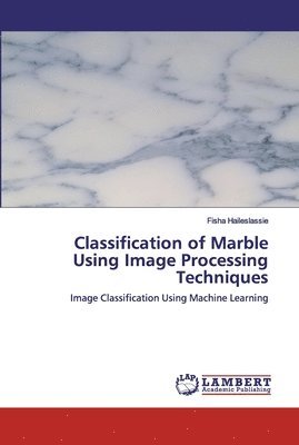 Classification of Marble Using Image Processing Techniques 1