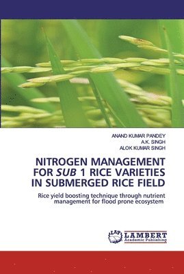 Nitrogen Management for Sub 1 Rice Varieties in Submerged Rice Field 1