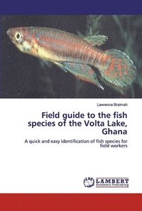 bokomslag Field guide to the fish species of the Volta Lake, Ghana