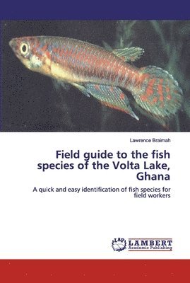 Field guide to the fish species of the Volta Lake, Ghana 1