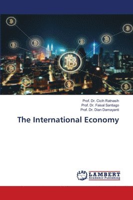 Prof Cicih Ratnasih, Prof Faisal Santiago, Prof Dian Damayanti, Prof. Dr. Cicih Ratnasih, Prof. Dr. Faisal Santiago, Cicih Ratnasih, Faisal Santiago, Dian Damayanti - International Economy, Häftad