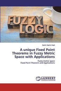 bokomslag A unique Fixed Point Theorems in Fuzzy Metric Space with Applications