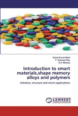 Subrat Kumar Barik, P Srinivasa Rao, R C Mohanty, P. Srinivasa Rao, R. C Mohanty - Introduction to smart materials, shape memory alloys and polymers, Häftad