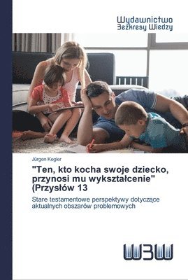 bokomslag &quot;Ten, kto kocha swoje dziecko, przynosi mu wyksztalcenie&quot; (Przyslw 13