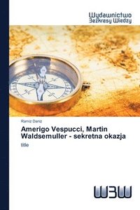bokomslag Amerigo Vespucci, Martin Waldsemuller - sekretna okazja