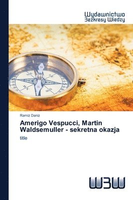 Amerigo Vespucci, Martin Waldsemuller - sekretna okazja 1