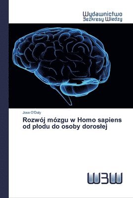 Rozwój mózgu w Homo sapiens od plodu do osoby doroslej