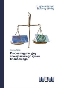 bokomslag Proces regulacyjny szwajcarskiego rynku finansowego