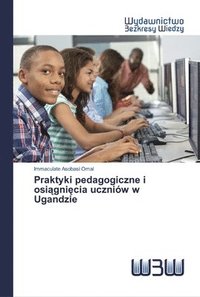 bokomslag Praktyki pedagogiczne i osi&#261;gni&#281;cia uczniow w Ugandzie