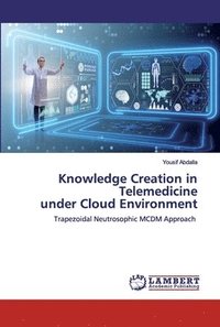 bokomslag Knowledge Creation in Telemedicineunder Cloud Environment