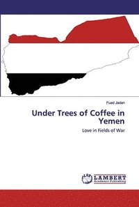 bokomslag Under Trees of Coffee in Yemen